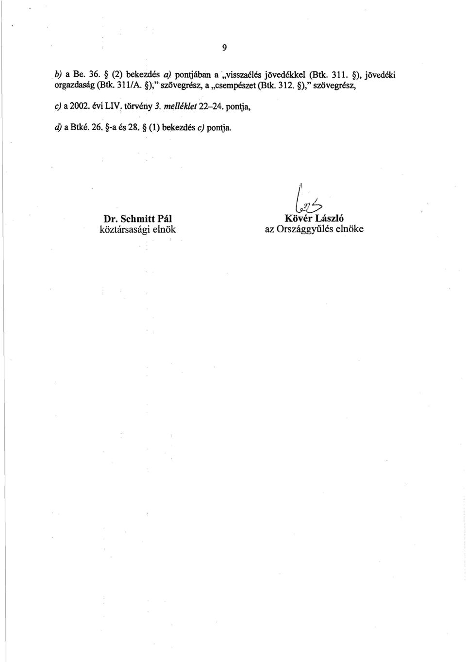 ), szövegrész, c) a 2002. évi LIV. törvény 3. melléklet 22-24. pontja, d) a Btké. 26.