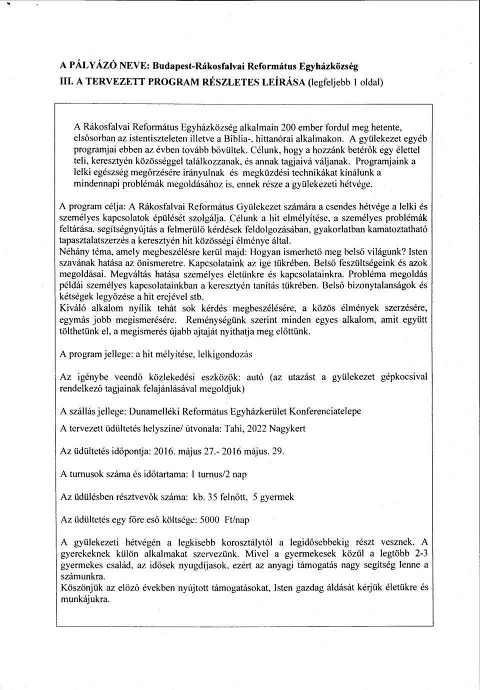 alkalmakon. A gyülekezet egyéb programjai ebben az évben tovább bővültek. Célunk, hogy a hozzánk betérők egy élettel teli, keresztyén közösséggel találkozzanak, és annak tagjaivá váljanak.