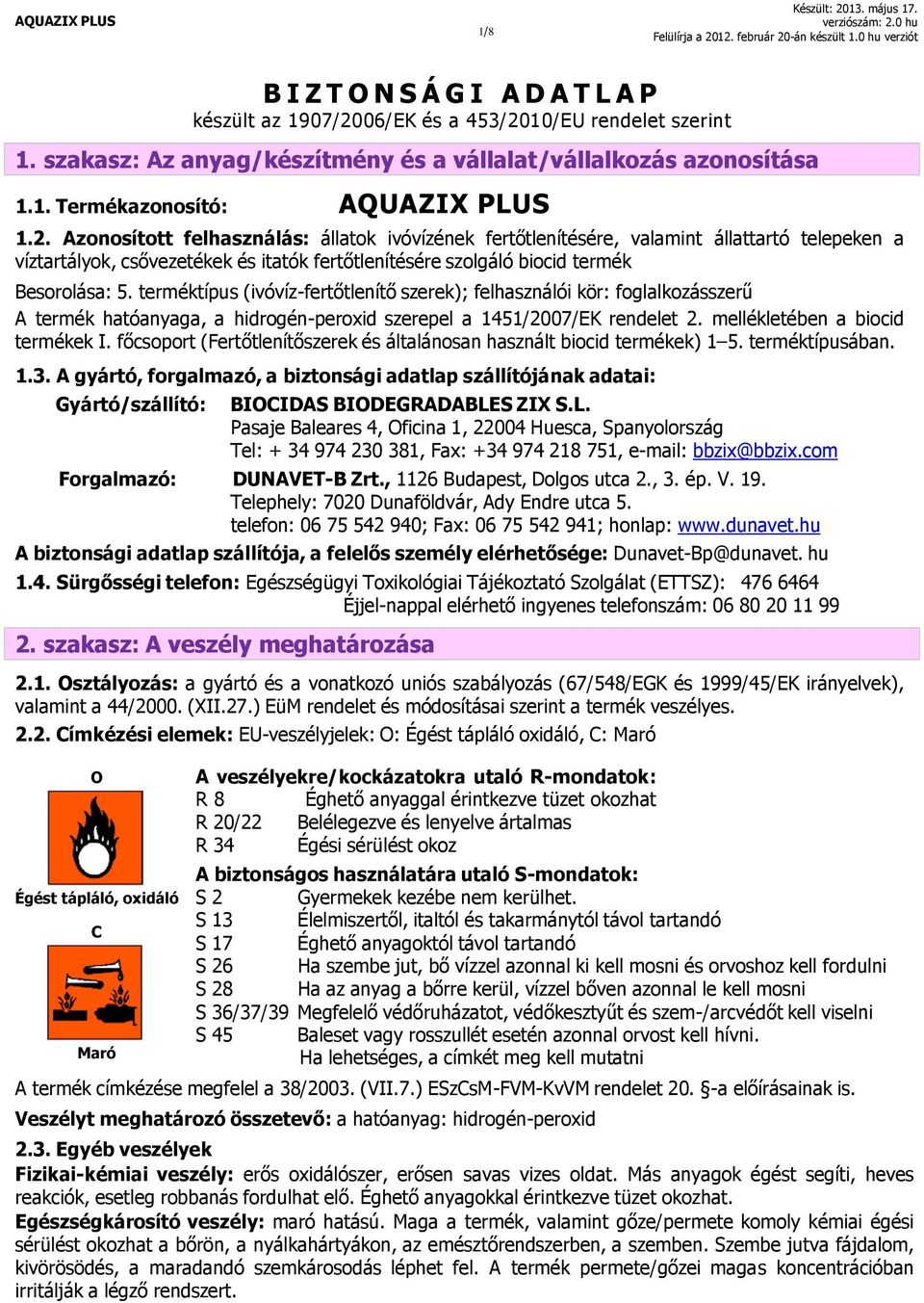 terméktípus (ivóvíz-fertőtlenítő szerek); felhasználói kör: foglalkozásszerű A termék hatóanyaga, a hidrogén-peroxid szerepel a 1451/2007/EK rendelet 2. mellékletében a biocid termékek I.