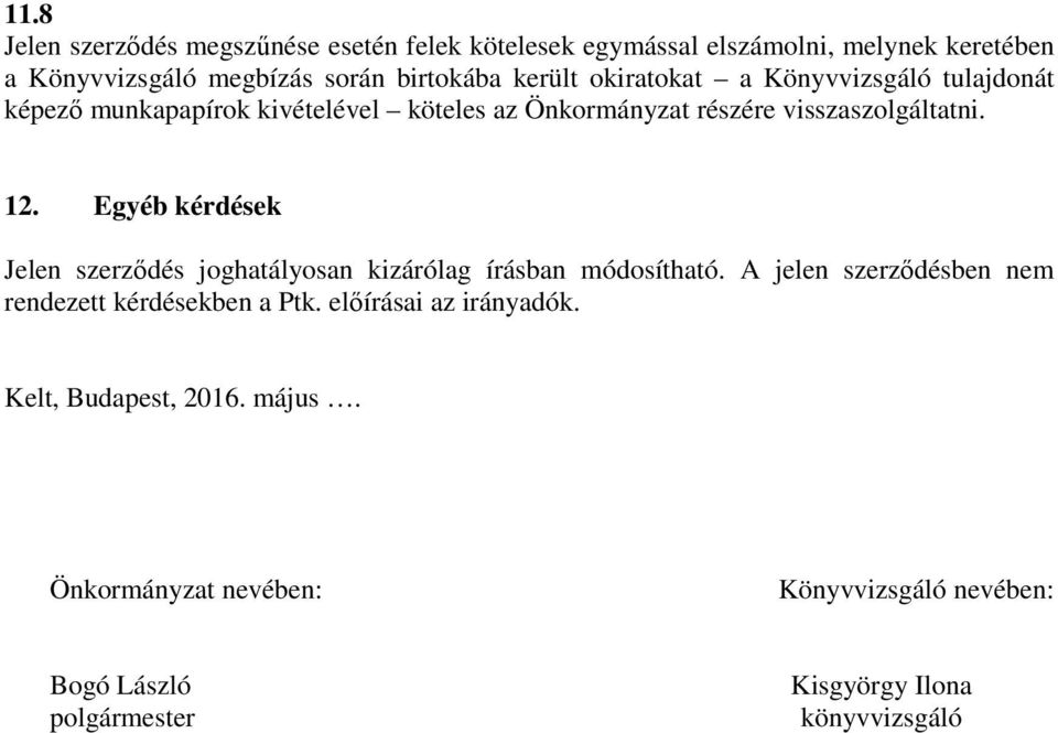 Egyéb kérdések Jelen szerződés joghatályosan kizárólag írásban módosítható. A jelen szerződésben nem rendezett kérdésekben a Ptk.