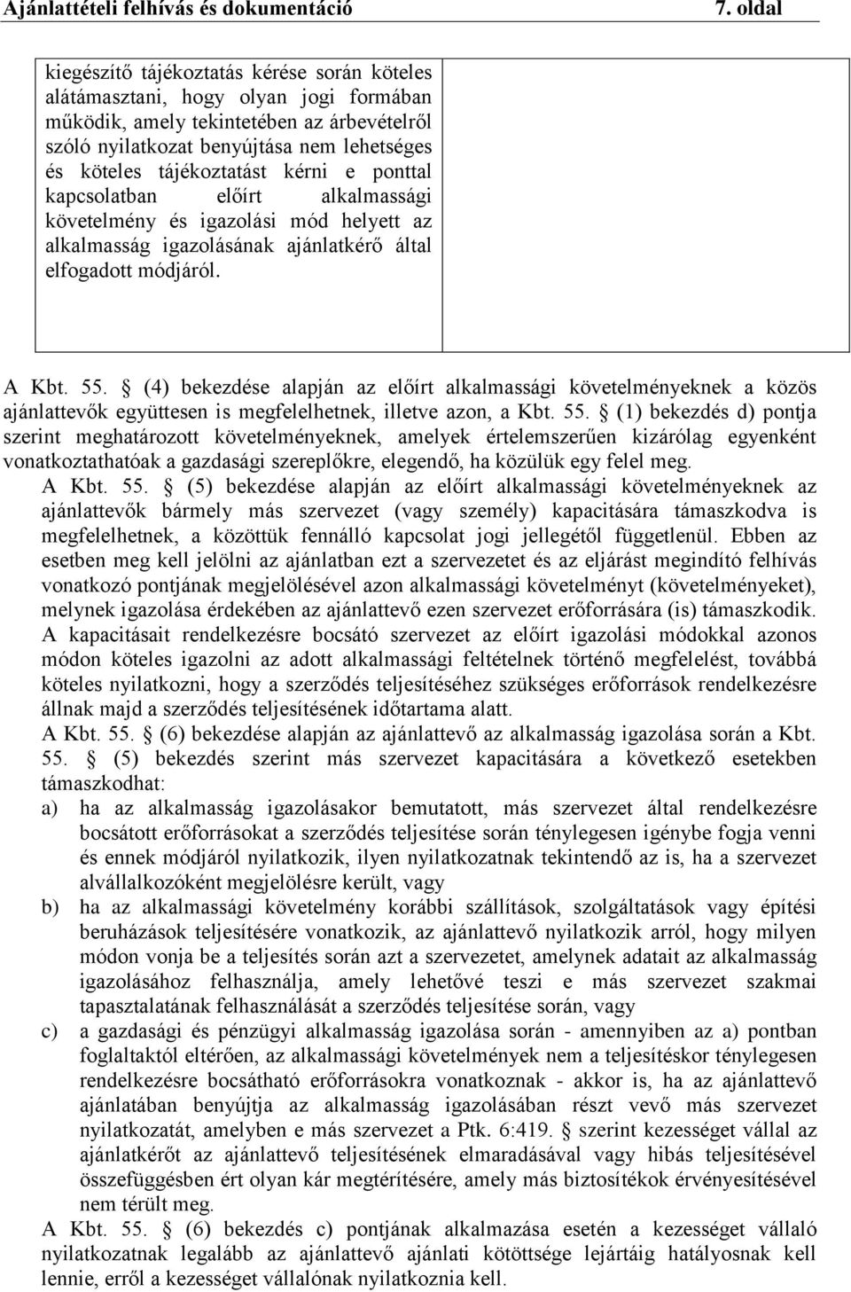 (4) bekezdése alapján az előírt alkalmassági követelményeknek a közös ajánlattevők együttesen is megfelelhetnek, illetve azon, a Kbt. 55.