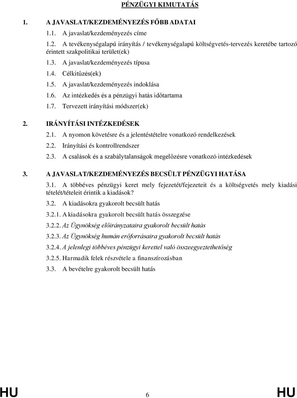 A javaslat/kezdeményezés indoklása 1.6. Az intézkedés és a pénzügyi hatás időtartama 1.7. Tervezett irányítási módszer(ek) 2. IRÁNYÍTÁSI INTÉZKEDÉSEK 2.1. A nyomon követésre és a jelentéstételre vonatkozó rendelkezések 2.
