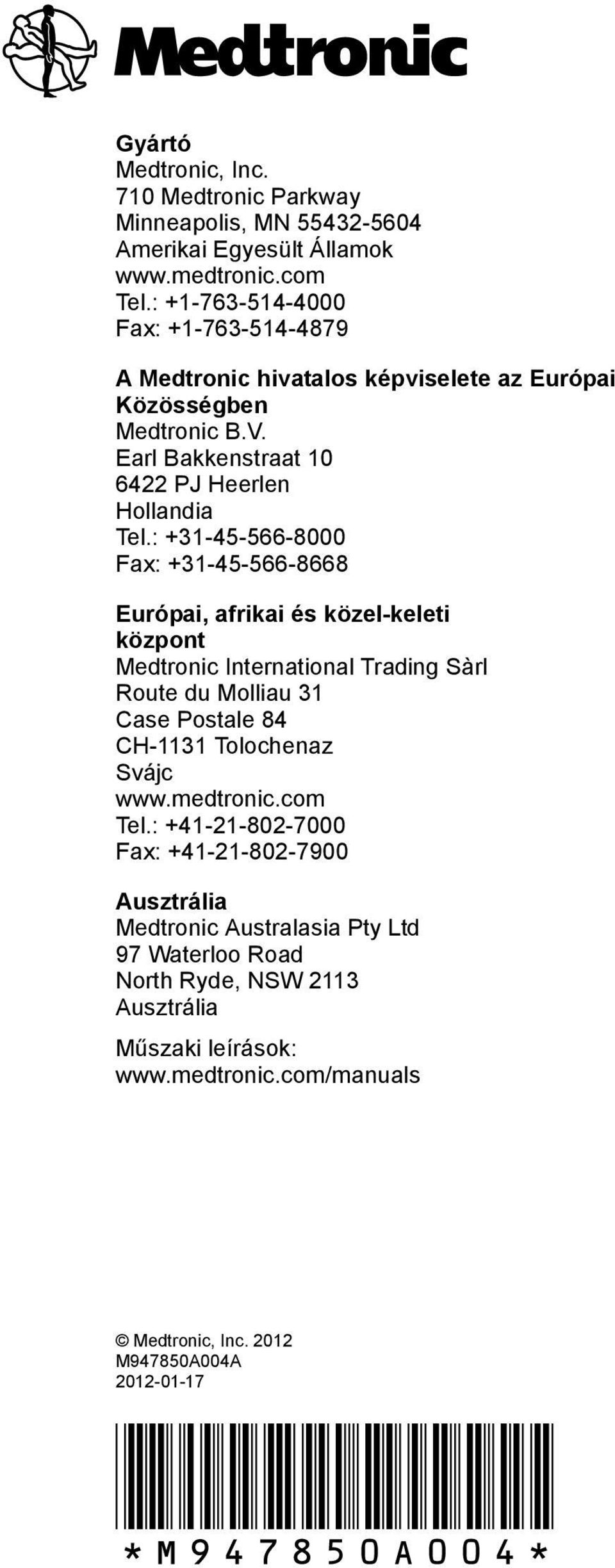 : +31-45-566-8000 Fax: +31-45-566-8668 Európai, afrikai és közel-keleti központ Medtronic International Trading Sàrl Route du Molliau 31 Case Postale 84 CH-1131 Tolochenaz Svájc