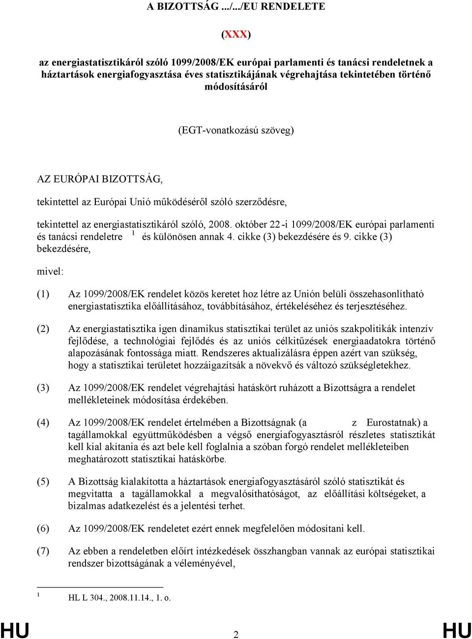 módosításáról (EGT-vonatkozású szöveg) AZ EURÓPAI BIZOTTSÁG, tekintettel az Európai Unió működéséről szóló szerződésre, tekintettel az energiastatisztikáról szóló, 2008.