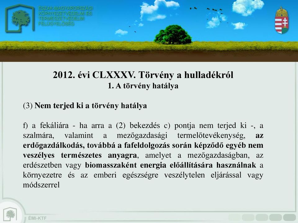 szalmára, valamint a mezőgazdasági termelőtevékenység, az erdőgazdálkodás, továbbá a fafeldolgozás során képződő egyéb nem