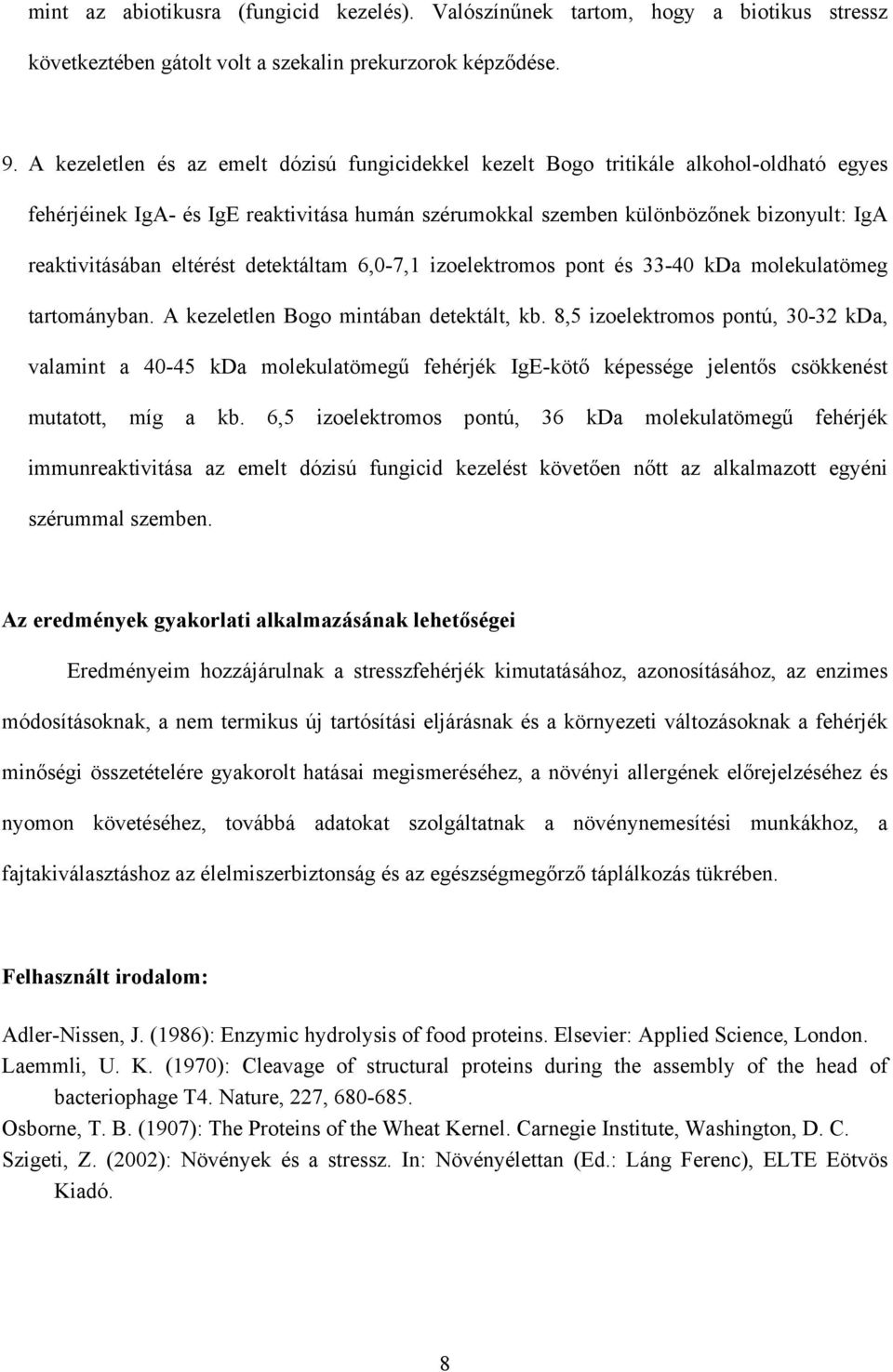 eltérést detektáltam 6,0-7,1 izoelektromos pont és 33-40 kda molekulatömeg tartományban. A kezeletlen Bogo mintában detektált, kb.