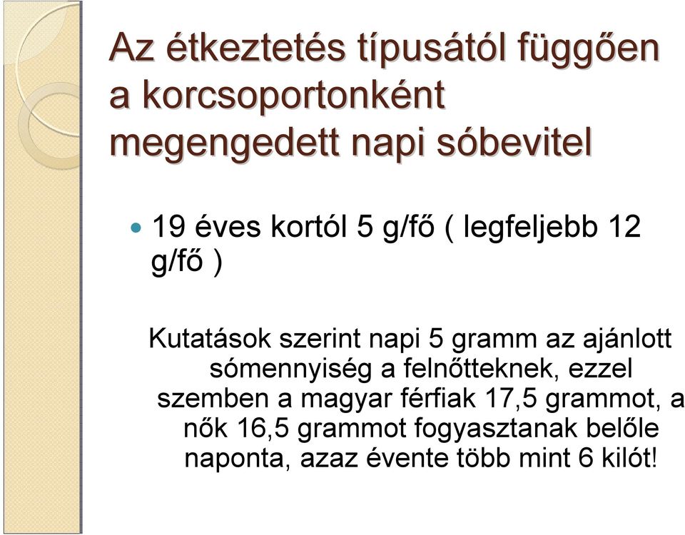 gramm az ajánlott sómennyiség a felnőtteknek, ezzel szemben a magyar férfiak 17,5