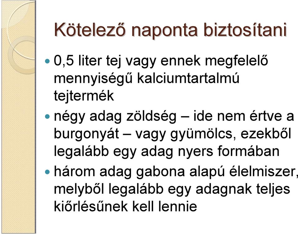 burgonyát vagy gyümölcs, ezekből legalább egy adag nyers formában három