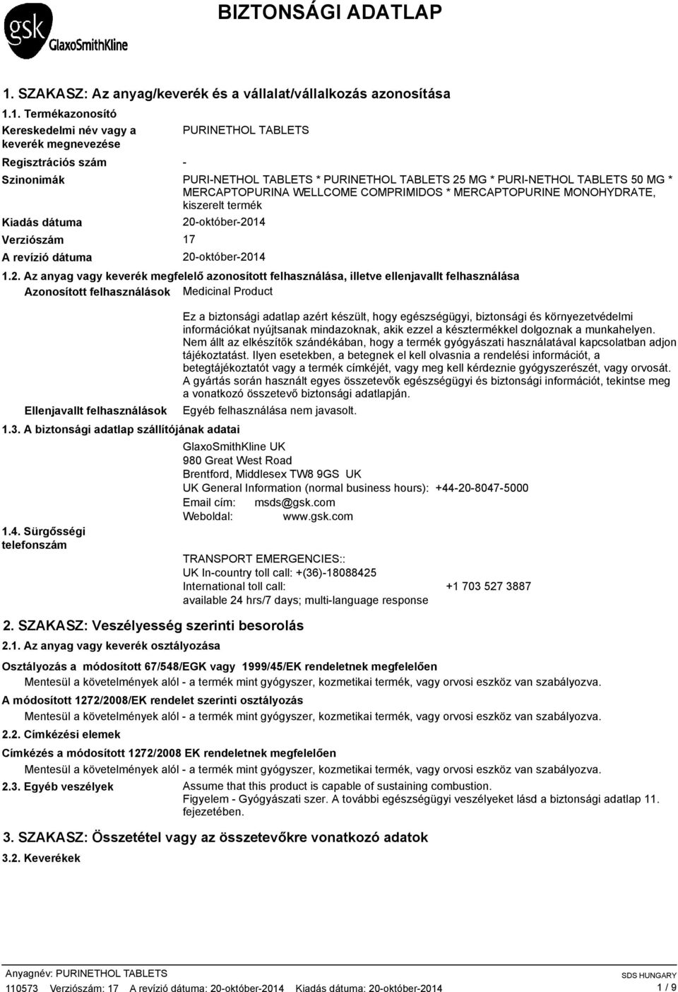 1. Termékazonosító Kereskedelmi név vagy a keverék megnevezése Regisztrációs szám PURINETHOL TABLETS Szinonimák PURINETHOL TABLETS * PURINETHOL TABLETS 25 MG * PURINETHOL TABLETS 50 MG *