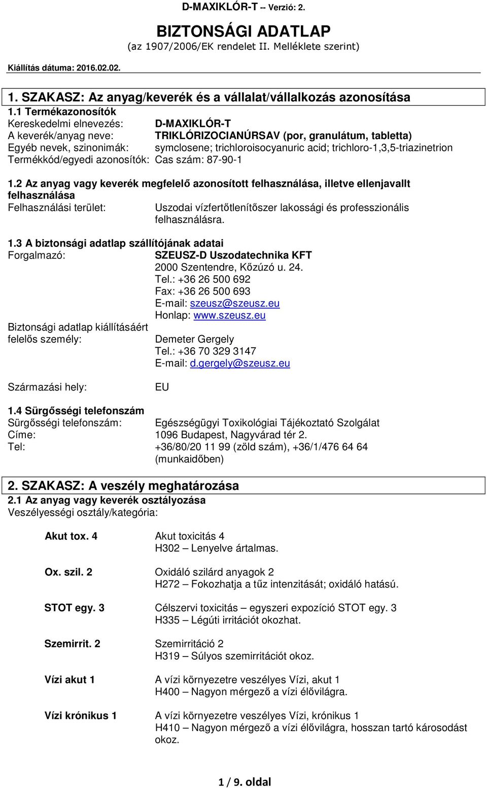 trichloro-1,3,5-triazinetrion Termékkód/egyedi azonosítók: Cas szám: 87-90-1 1.