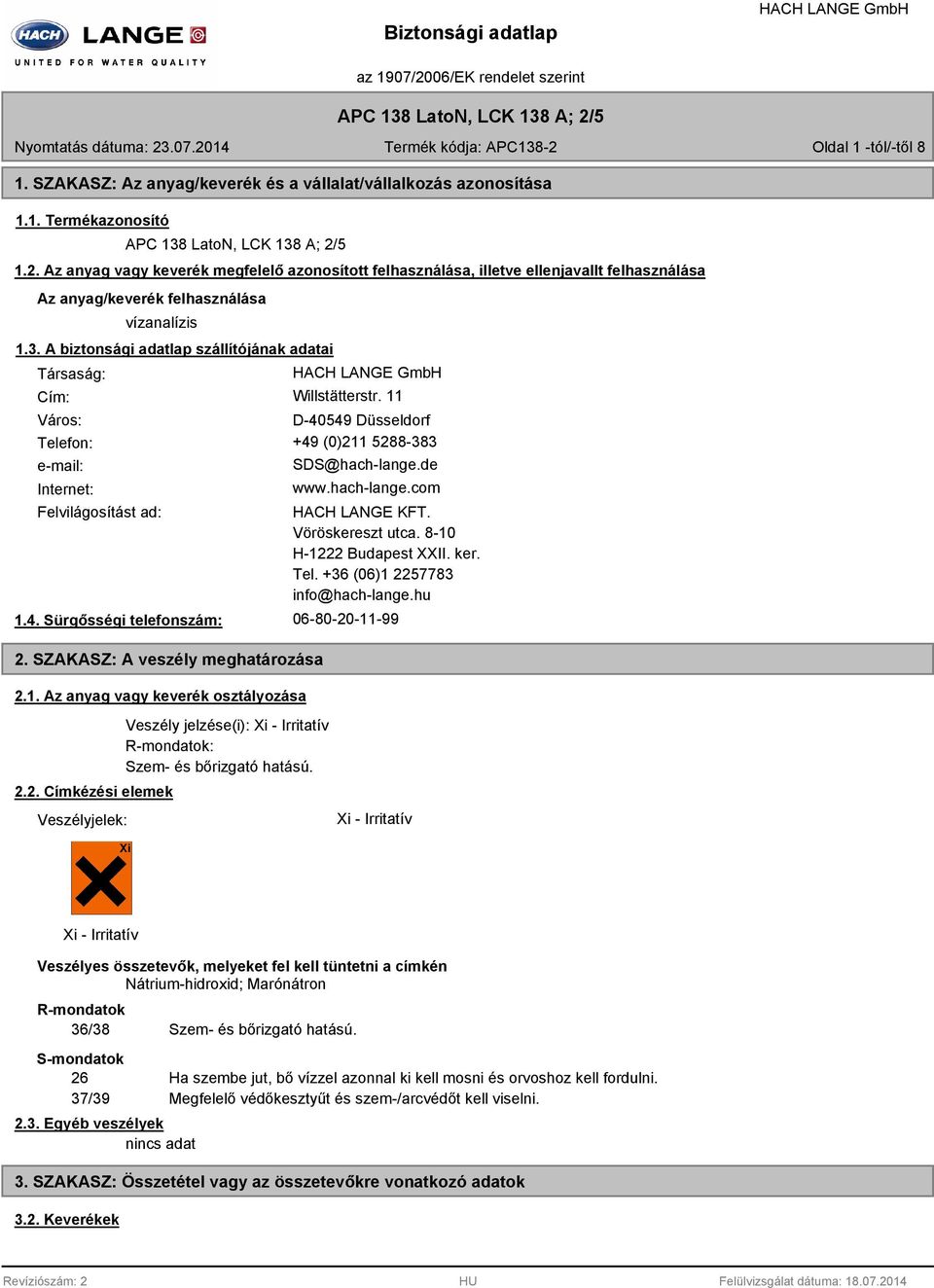 A biztonsági adatlap szállítójának adatai Társaság: Cím: Willstätterstr. 11 Város: D-40549 Düsseldorf Telefon: +49 (0)211 5288-383 e-mail: Internet: SDS@hach-lange.de www.hach-lange.com Felvilágosítást ad: 1.