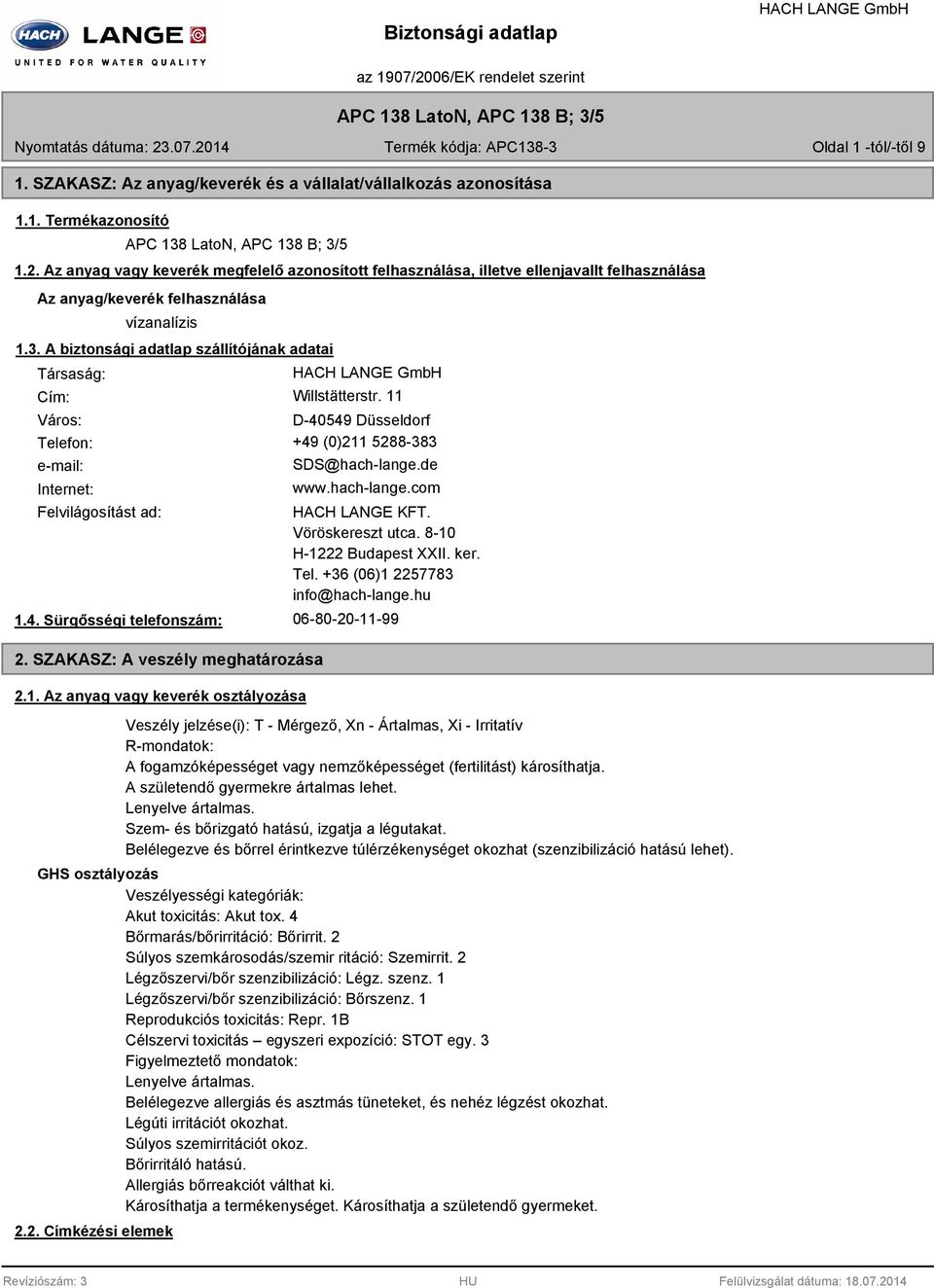 A biztonsági adatlap szállítójának adatai Társaság: Cím: Willstätterstr. 11 Város: D-40549 Düsseldorf Telefon: +49 (0)211 5288-383 e-mail: Internet: SDS@hach-lange.de www.hach-lange.com Felvilágosítást ad: 1.