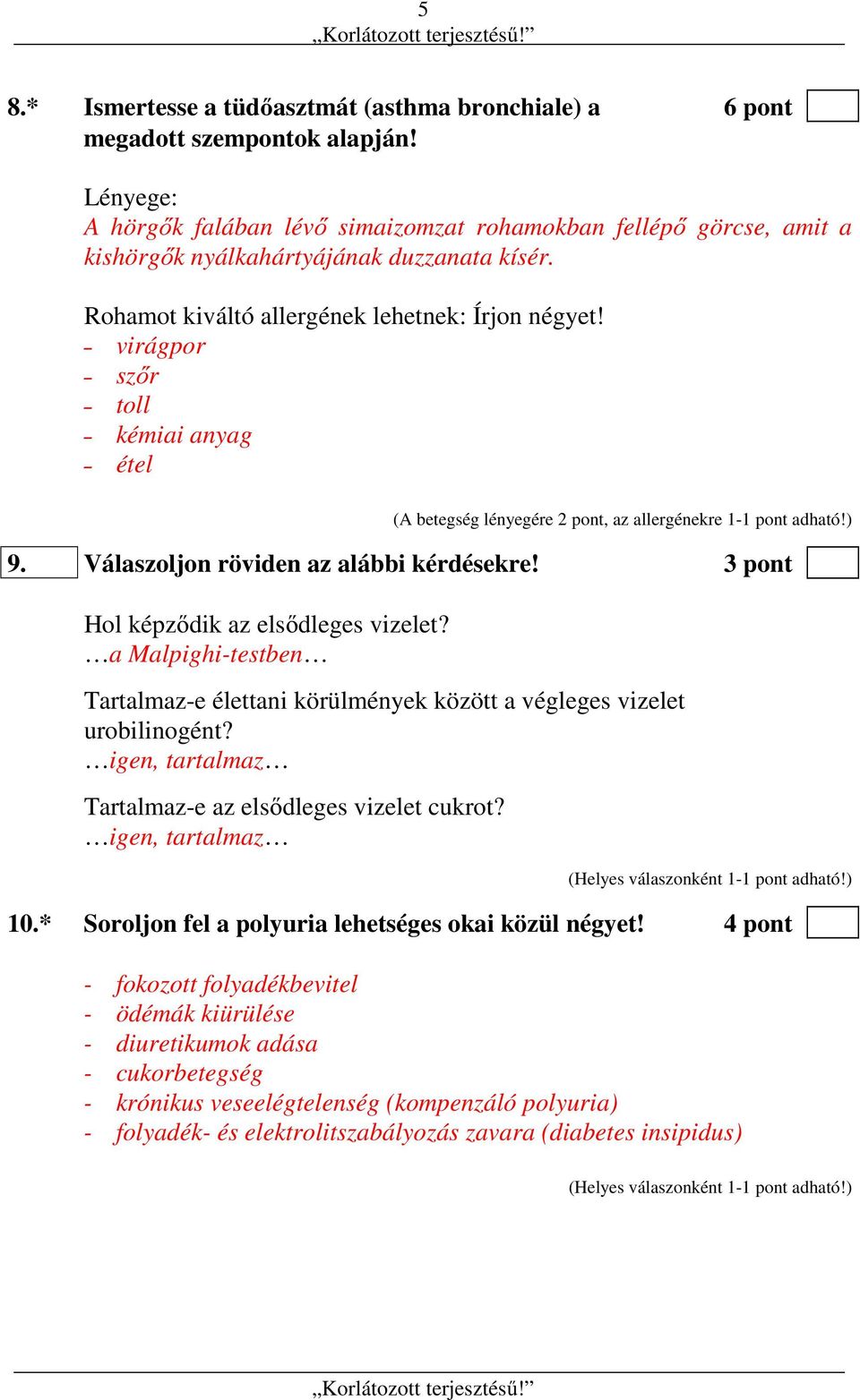 virágpor szőr toll kémiai anyag étel (A betegség lényegére 2 pont, az allergénekre 1-1 pont adható!) 9. Válaszoljon röviden az alábbi kérdésekre! 3 pont Hol képződik az elsődleges vizelet?