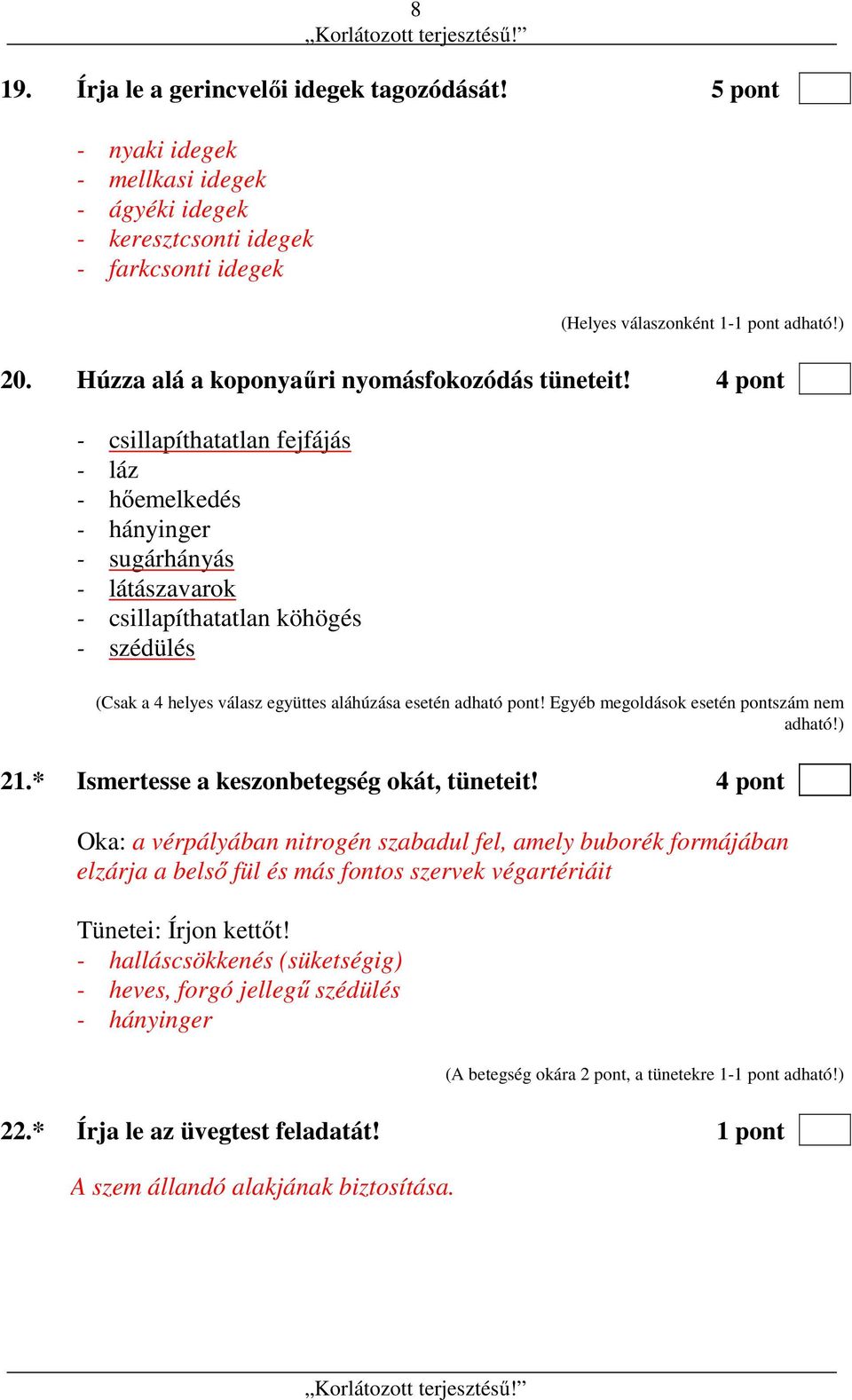 Egyéb megoldások esetén pontszám nem adható!) 21.* Ismertesse a keszonbetegség okát, tüneteit!