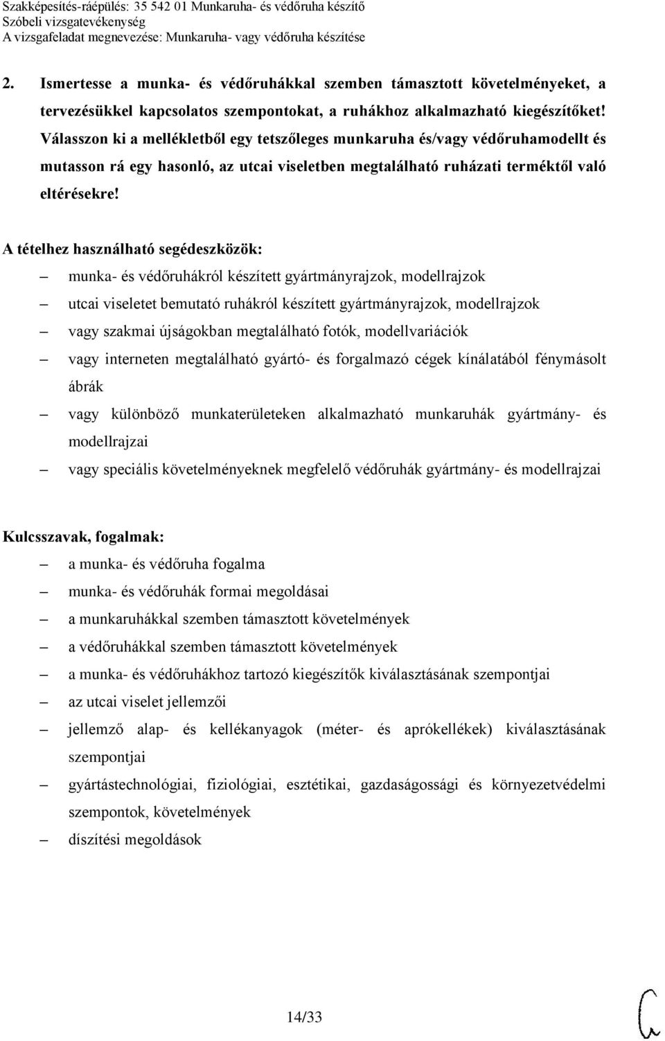 munka- és védőruhákról készített gyártmányrajzok, modellrajzok utcai viseletet bemutató ruhákról készített gyártmányrajzok, modellrajzok vagy szakmai újságokban megtalálható fotók, modellvariációk