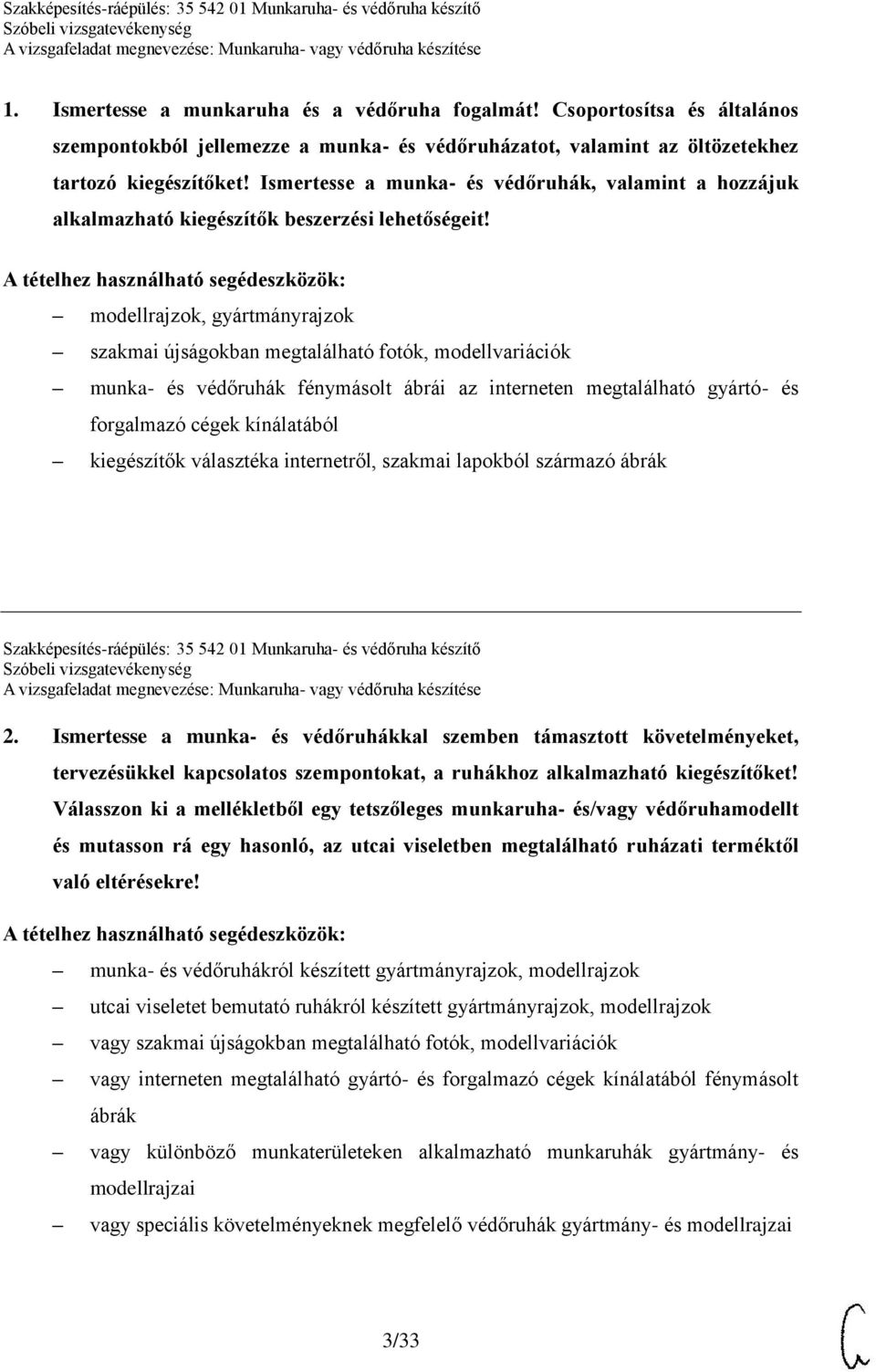 modellrajzok, gyártmányrajzok szakmai újságokban megtalálható fotók, modellvariációk munka- és védőruhák fénymásolt ábrái az interneten megtalálható gyártó- és forgalmazó cégek kínálatából