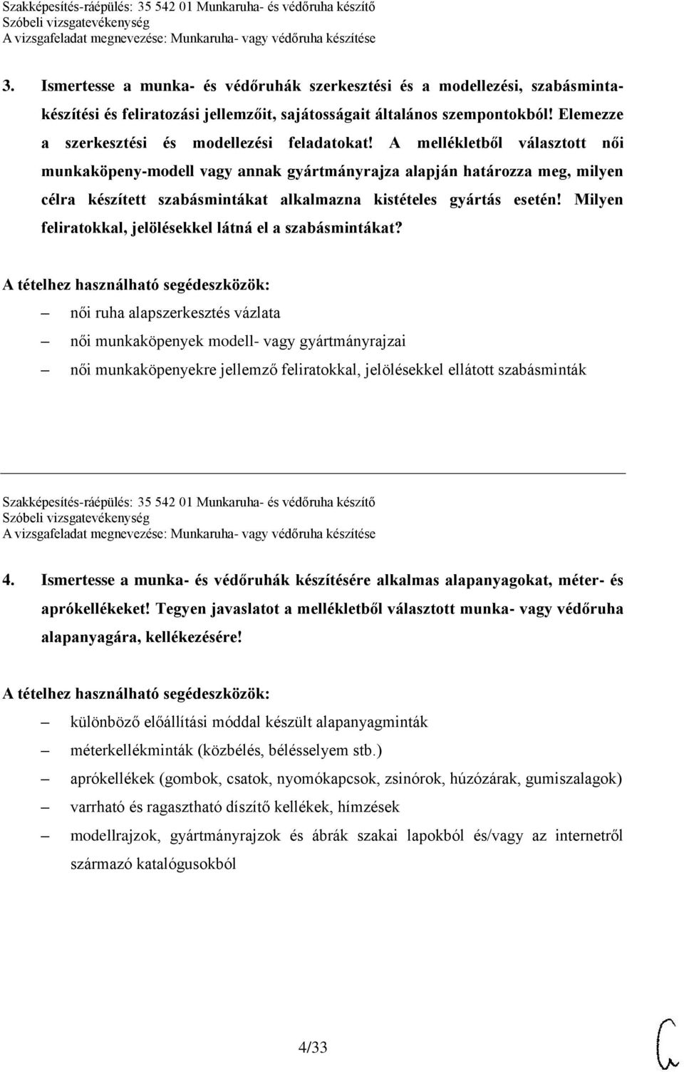 A mellékletből választott női munkaköpeny-modell vagy annak gyártmányrajza alapján határozza meg, milyen célra készített szabásmintákat alkalmazna kistételes gyártás esetén!