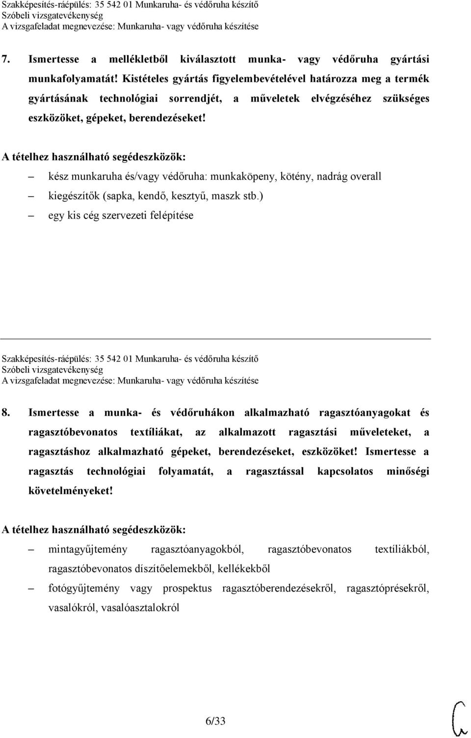 kész munkaruha és/vagy védőruha: munkaköpeny, kötény, nadrág overall kiegészítők (sapka, kendő, kesztyű, maszk stb.