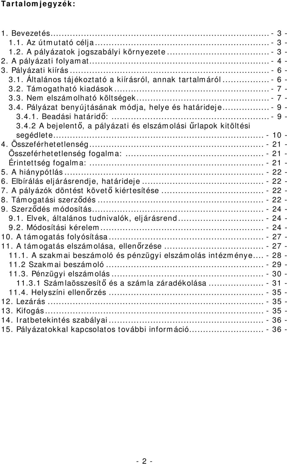 .. - 10-4. Összeférhetetlenség... - 21 - Összeférhetetlenség fogalma:... - 21 - Érintettség fogalma:... - 21-5. A hiánypótlás... - 22-6. Elbírálás eljárásrendje, határideje... - 22-7.