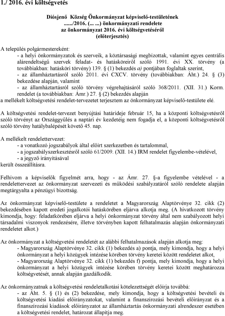 hatásköreiről szóló 1991. évi XX. törvény (a továbbiakban: hatásköri törvény) 139. (1) bekezdés a) pontjában foglaltak szerint, - az államháztartásról szóló 2011. évi CXCV. törvény (továbbiakban: Áht.