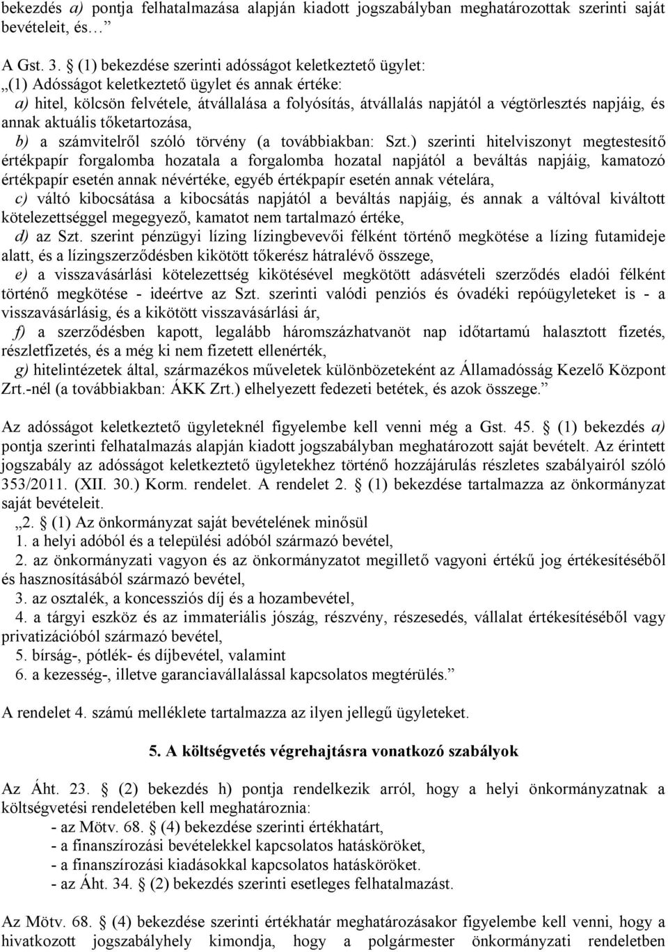 napjáig, és annak aktuális tőketartozása, b) a számvitelről szóló törvény (a továbbiakban: Szt.