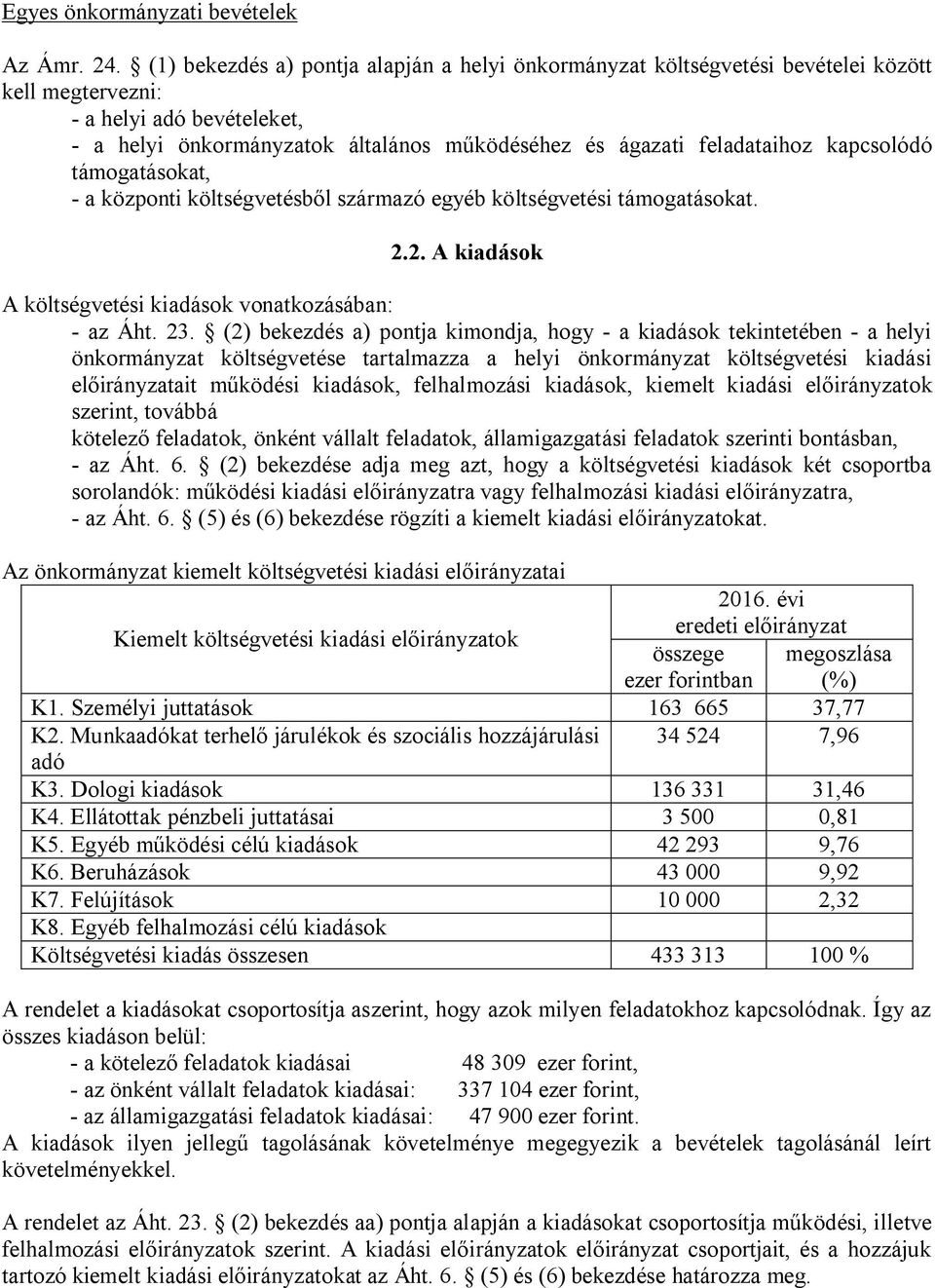 kapcsolódó támogatásokat, - a központi költségvetésből származó egyéb költségvetési támogatásokat. 2.2. A kiadások A költségvetési kiadások vonatkozásában: - az Áht. 23.