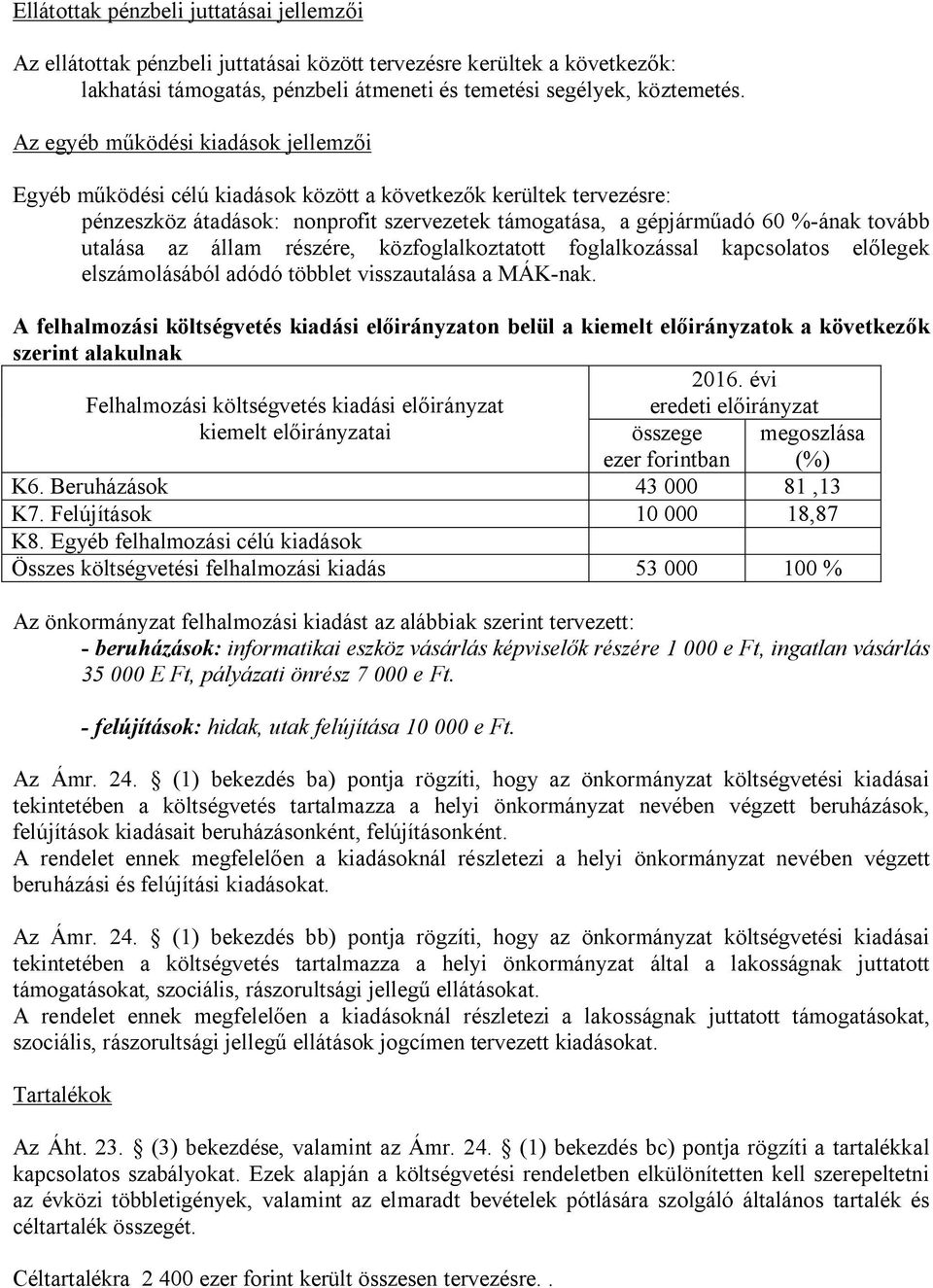 utalása az állam részére, közfoglalkoztatott foglalkozással kapcsolatos előlegek elszámolásából adódó többlet visszautalása a MÁK-nak.