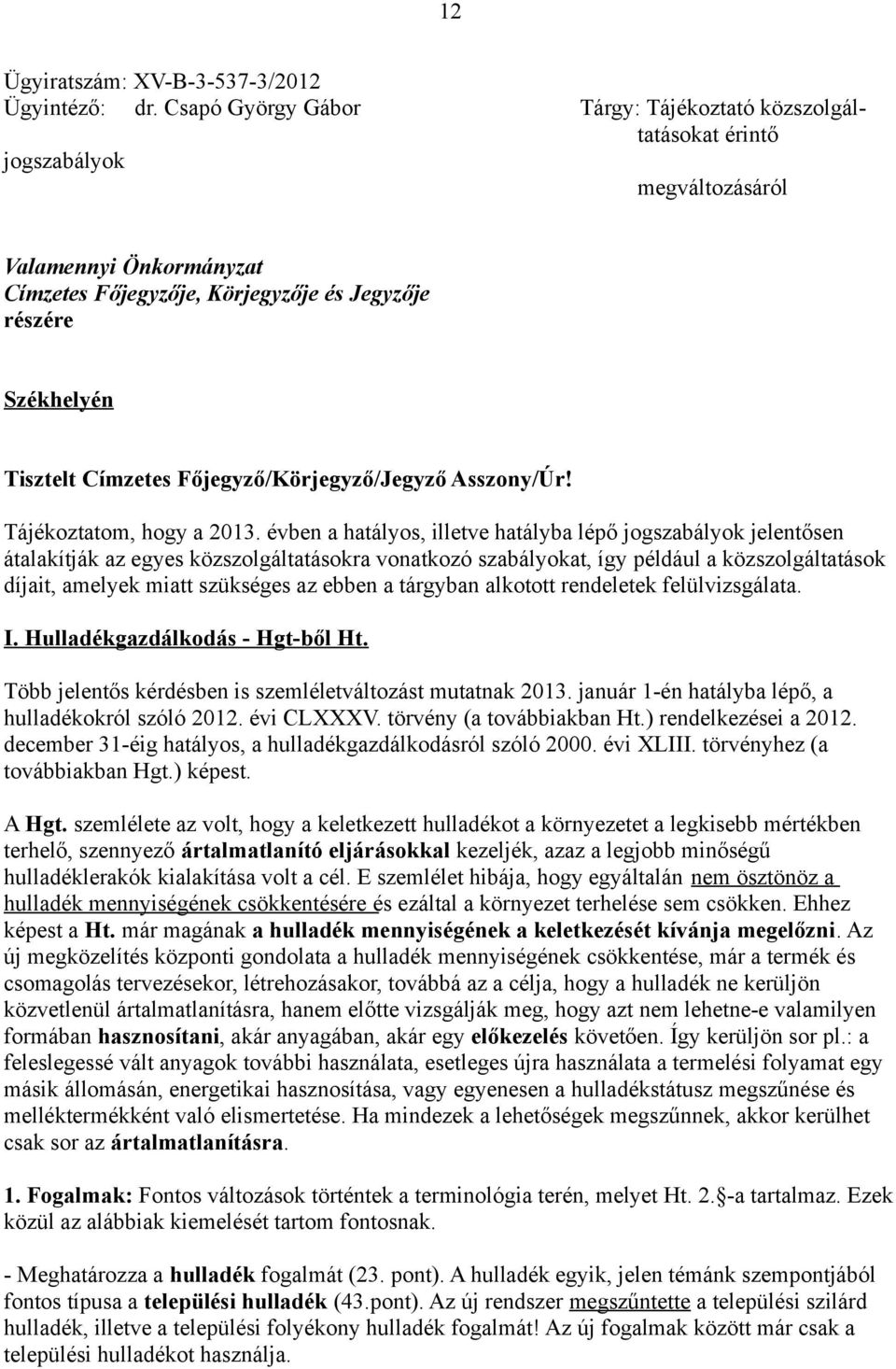 Főjegyző/Körjegyző/Jegyző Asszony/Úr! Tájékoztatom, hogy a 2013.