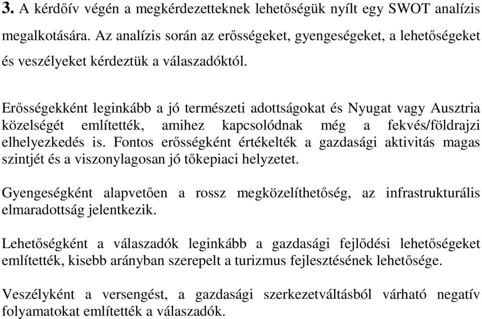 Fontos erősségként értékelték a gazdasági aktivitás magas szintjét és a viszonylagosan jó tőkepiaci helyzetet.