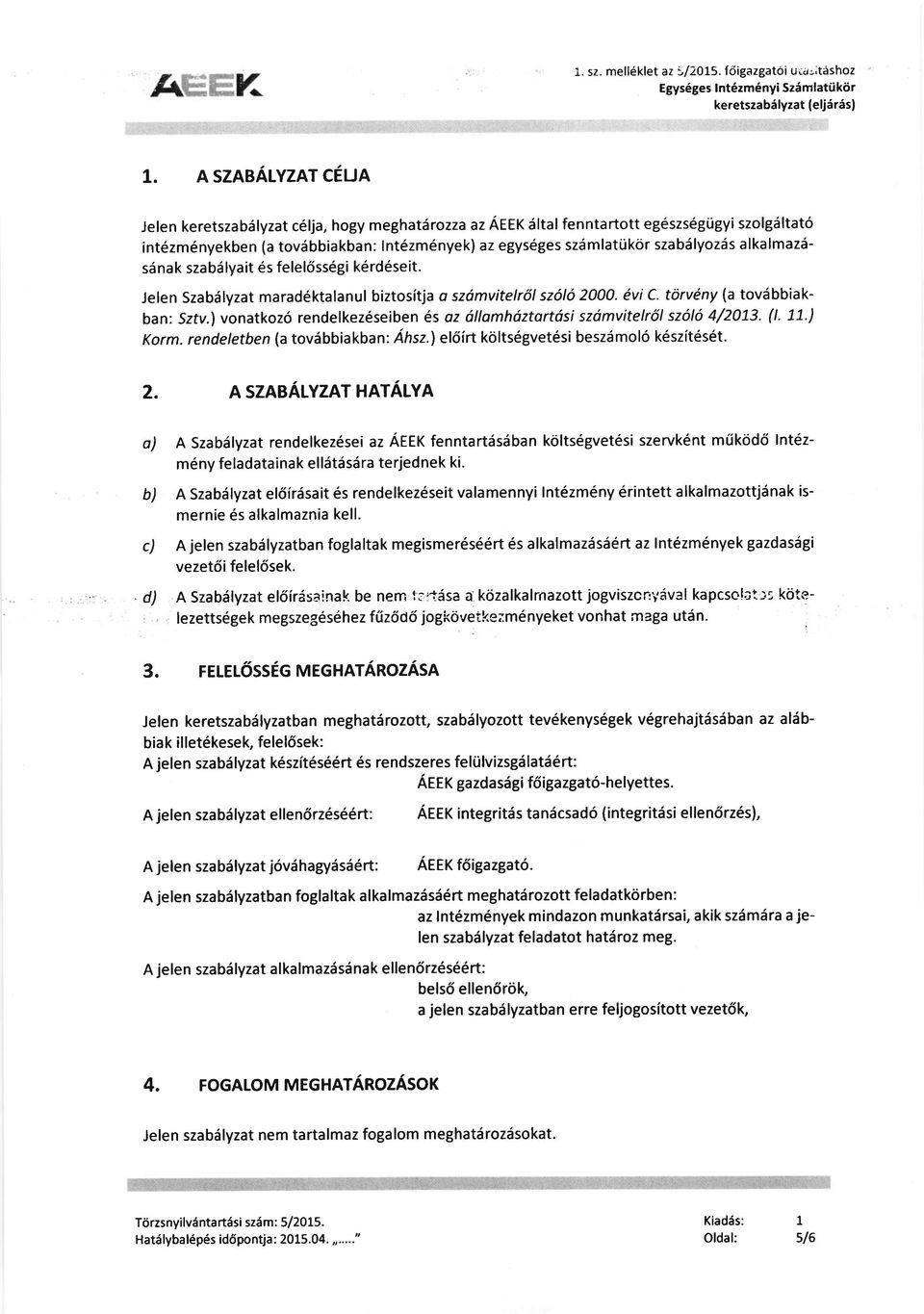 igyi szolgdltat6 intezm6nyekben (a tovdbbiakban: lnt6zm6nyek) az egys6ges szdmlatuk<ir szabdlyozds alkalmazssdnak szabdlyait es feleldssegi kerdeseit.