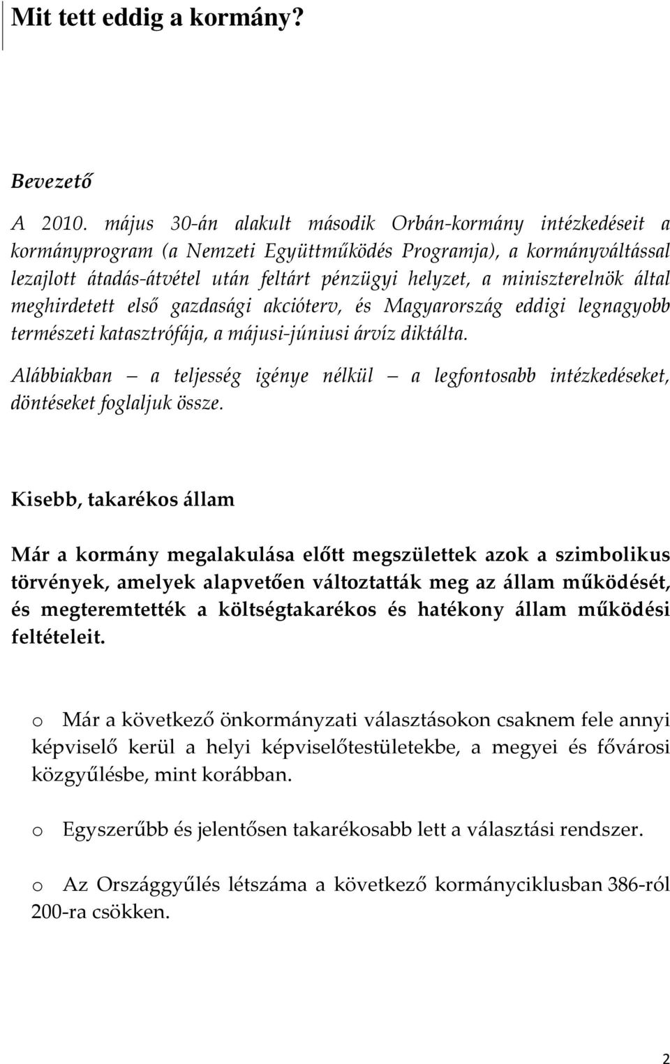 miniszterelnök által meghirdetett első gazdasági akcióterv, és Magyarország eddigi legnagyobb természeti katasztrófája, a májusi-júniusi árvíz diktálta.
