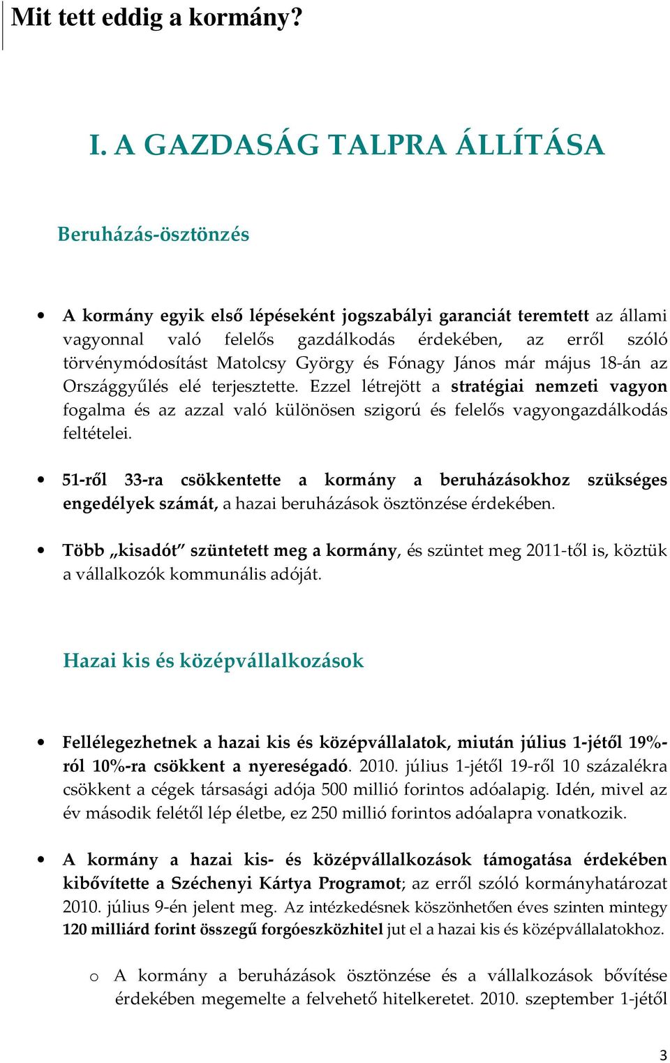 Ezzel létrejött a stratégiai nemzeti vagyon fogalma és az azzal való különösen szigorú és felelős vagyongazdálkodás feltételei.