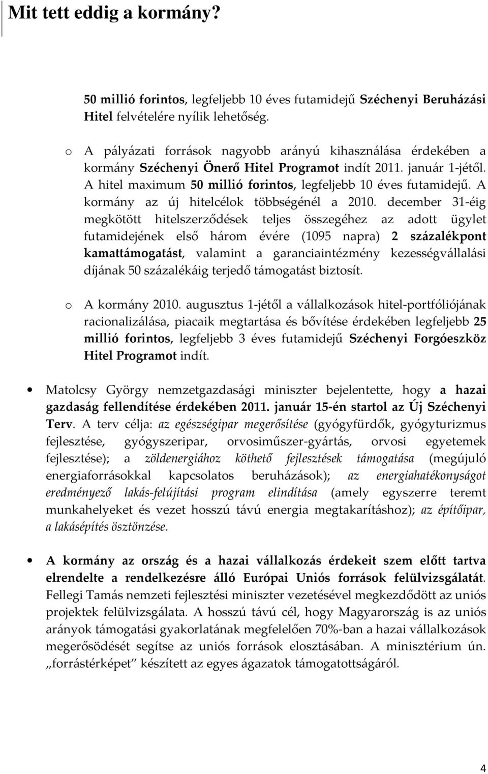 A kormány az új hitelcélok többségénél a 2010.