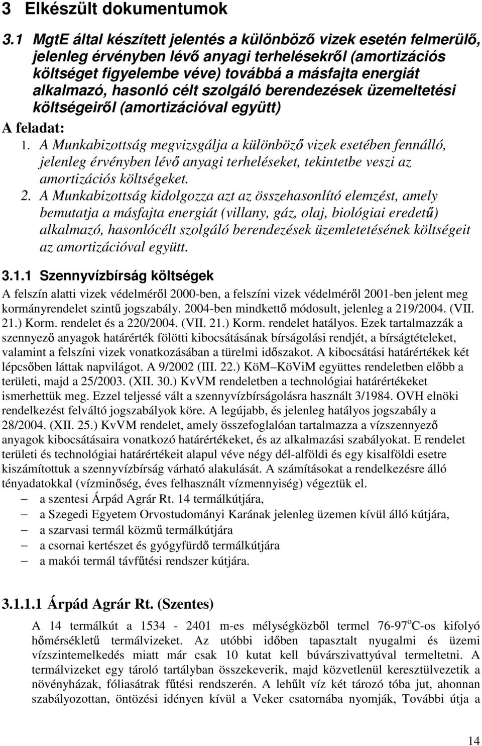célt szolgáló berendezések üzemeltetési költségeir l (amortizációval együtt) A feladat: 1.