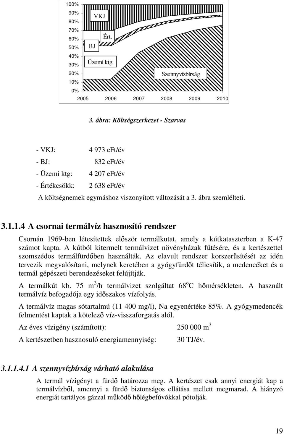 1.4 A csornai termálvíz hasznosító rendszer Csornán 1969-ben létesítettek el ször termálkutat, amely a kútkataszterben a K-47 számot kapta.