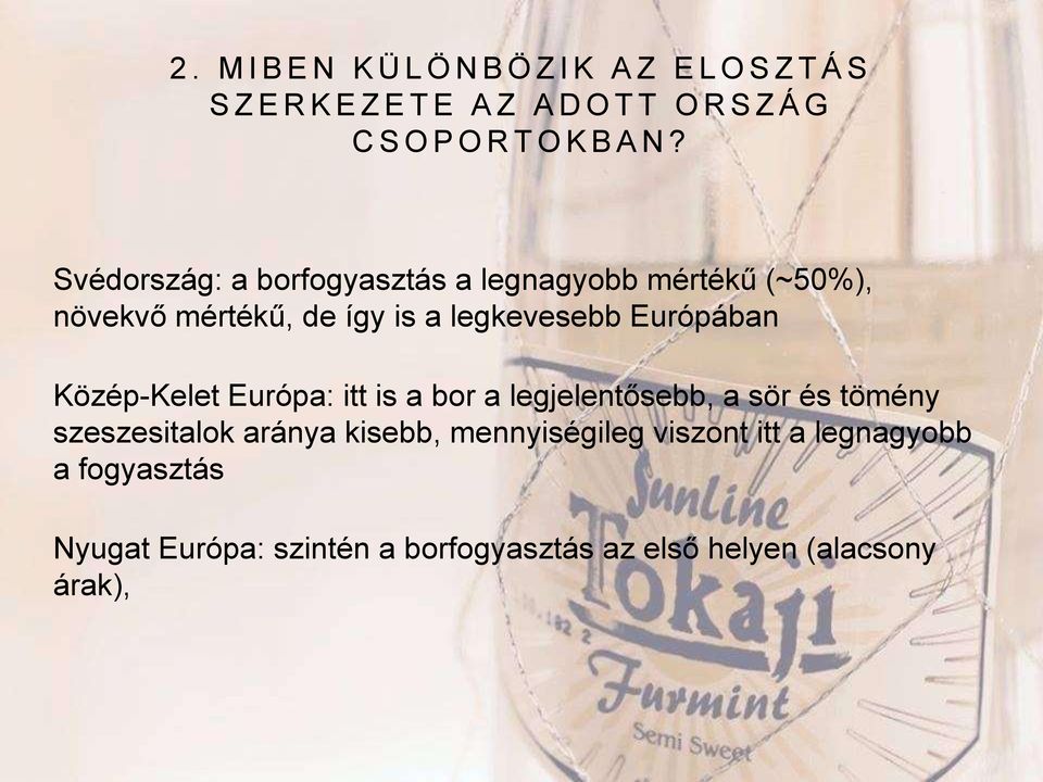 Svédország: a borfogyasztás a legnagyobb mértékű (~50%), növekvő mértékű, de így is a legkevesebb Európában