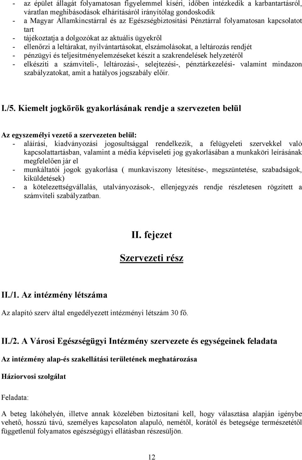 pénzügyi és teljesítményelemzéseket készít a szakrendelések helyzetéről - elkészíti a számviteli-, leltározási-, selejtezési-, pénztárkezelési- valamint mindazon szabályzatokat, amit a hatályos