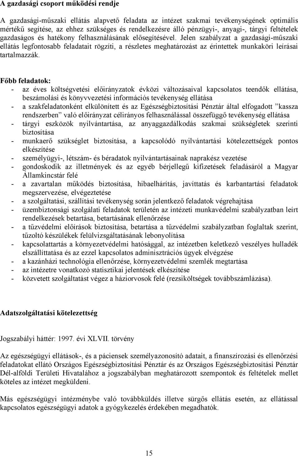 Jelen szabályzat a gazdasági-műszaki ellátás legfontosabb feladatait rögzíti, a részletes meghatározást az érintettek munkaköri leírásai tartalmazzák.