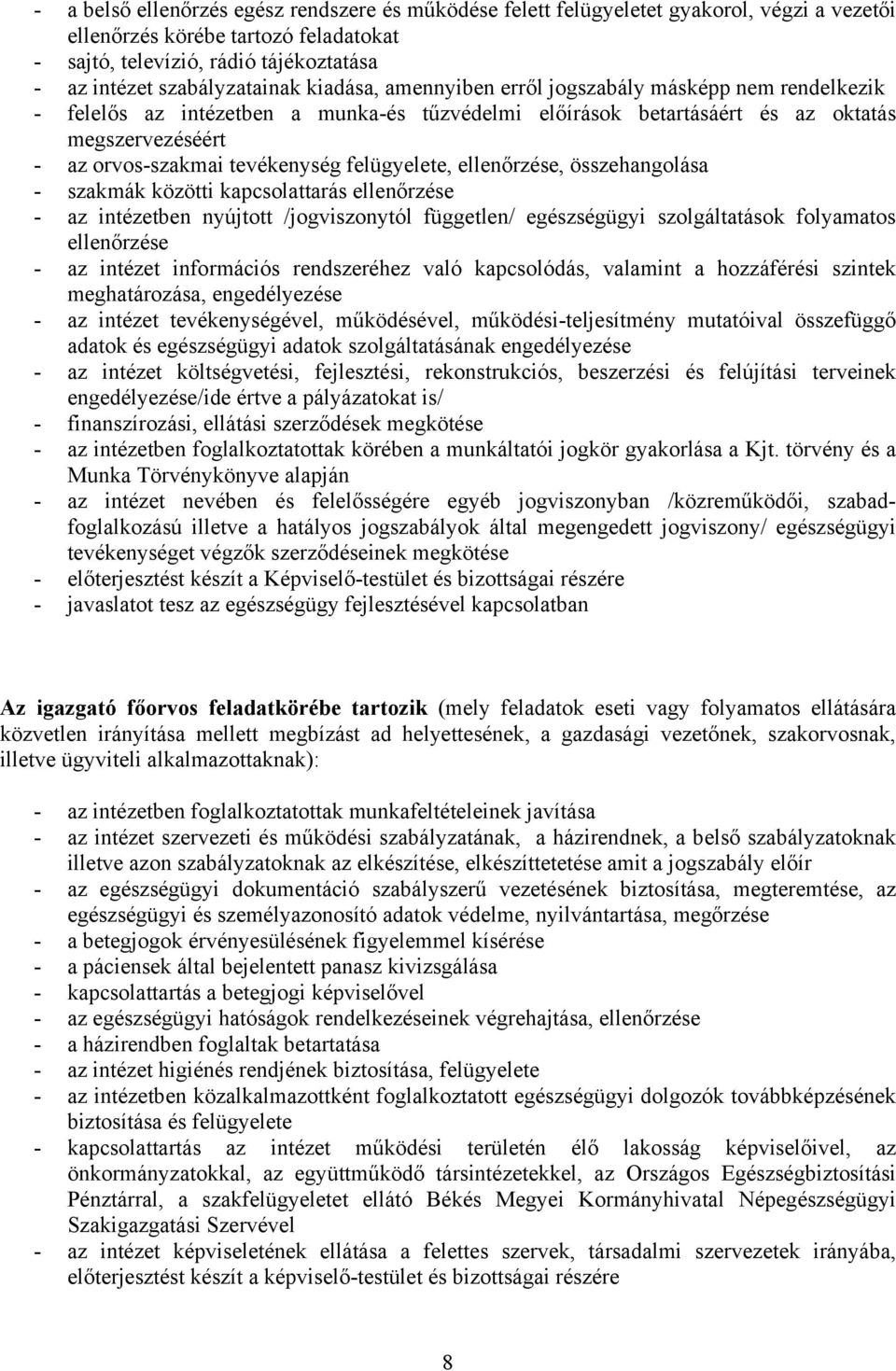 tevékenység felügyelete, ellenőrzése, összehangolása - szakmák közötti kapcsolattarás ellenőrzése - az intézetben nyújtott /jogviszonytól független/ egészségügyi szolgáltatások folyamatos ellenőrzése