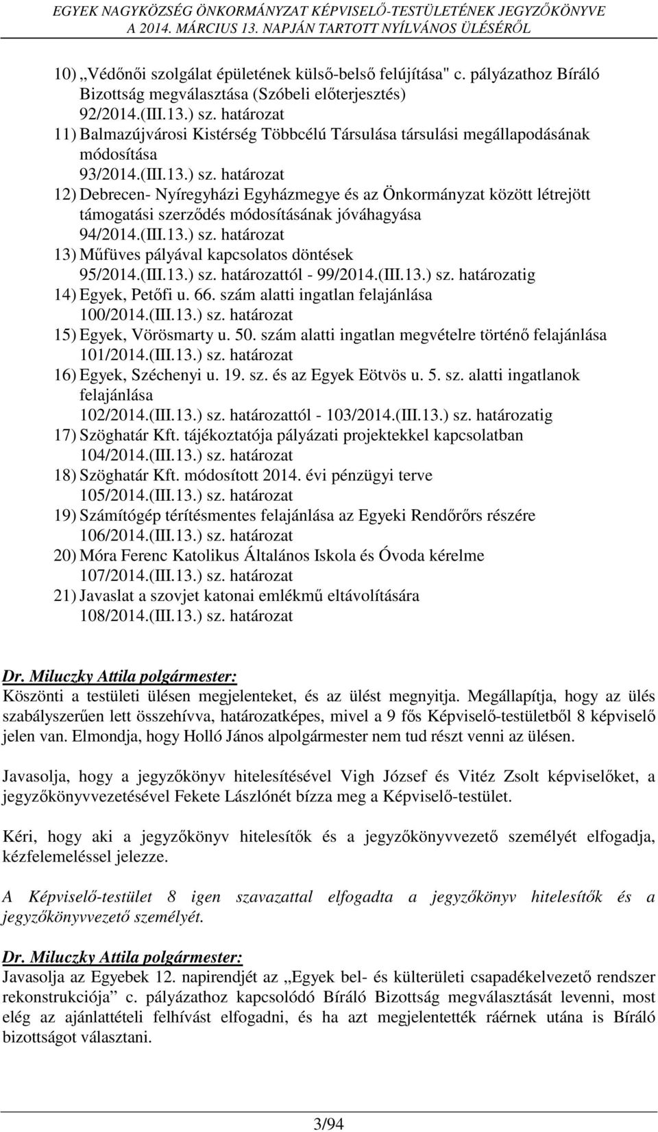 határozat 12) Debrecen- Nyíregyházi Egyházmegye és az Önkormányzat között létrejött támogatási szerződés módosításának jóváhagyása 94/2014.(III.13.) sz.