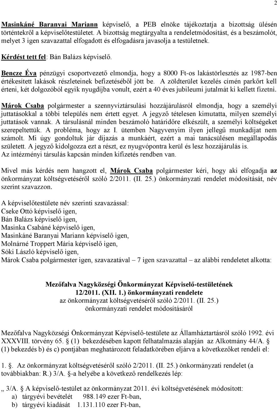 Bencze Éva pénzügyi csoportvezető elmondja, hogy a 8000 Ft-os lakástörlesztés az 1987-ben értékesített lakások részleteinek befizetéséből jött be.