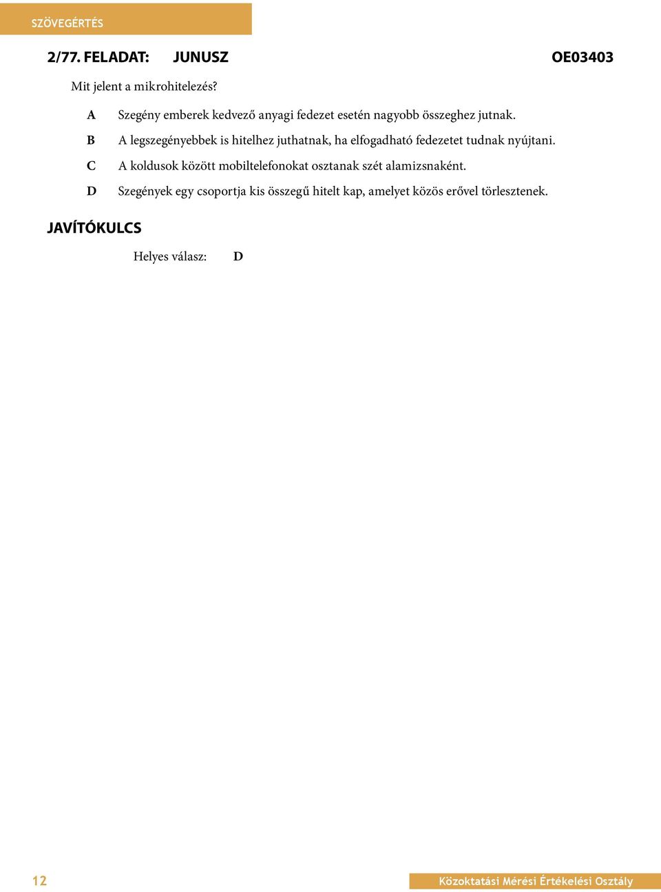 OE342 Milyen B információt A legszegényebbek közöl a szöveg is hitelhez Banglades juthatnak, népsűrűségével ha elfogadható kapcsolatban? fedezetet tudnak nyújtani.