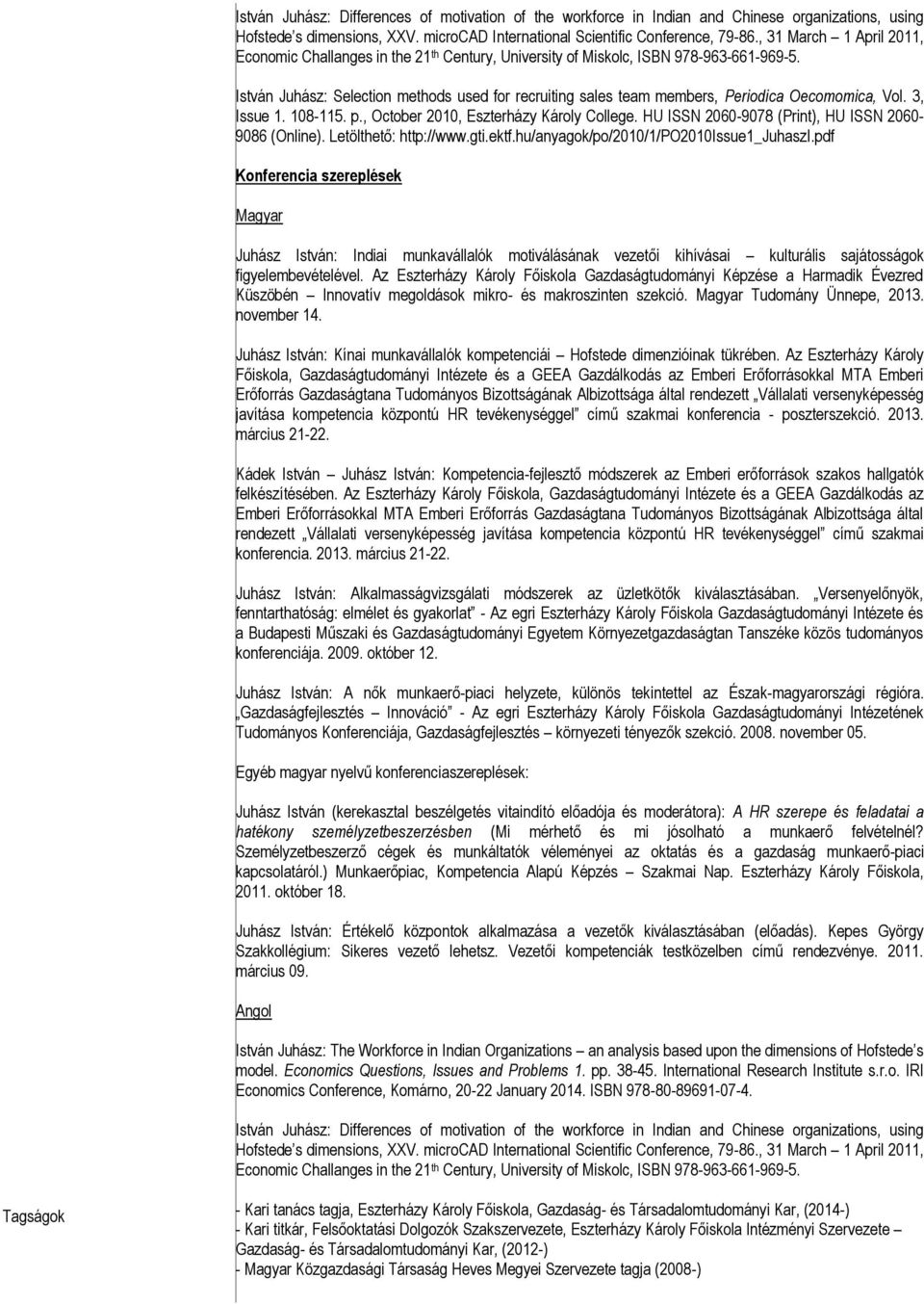 István Juhász: Selection methods used for recruiting sales team members, Periodica Oecomomica, Vol. 3, Issue 1. 108-115. p., October 2010, Eszterházy Károly College.