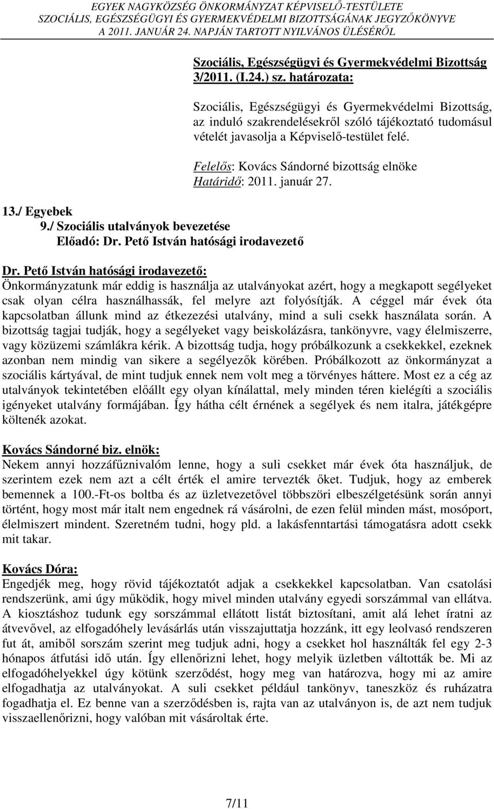 Felelős: Kovács Sándorné bizottság elnöke Határidő: 2011. január 27. 13./ Egyebek 9./ Szociális utalványok bevezetése Előadó: Dr.