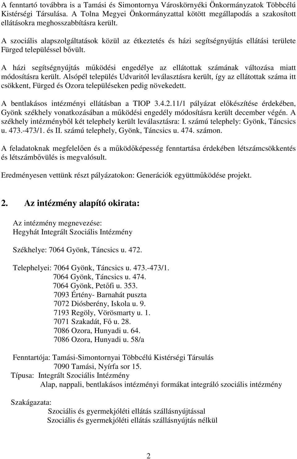 A szociális alapszolgáltatások közül az étkeztetés és házi segítségnyújtás ellátási területe Fürged településsel bővült.