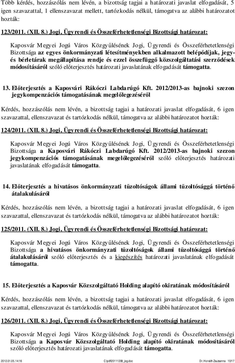 ) Jogi, Ügyrendi és Összeférhetetlenségi Bizottsági határozat: Bizottsága az egyes önkormányzati létesítményekben alkalmazott belépődíjak, jegyés bérletárak megállapítása rendje és ezzel összefüggő