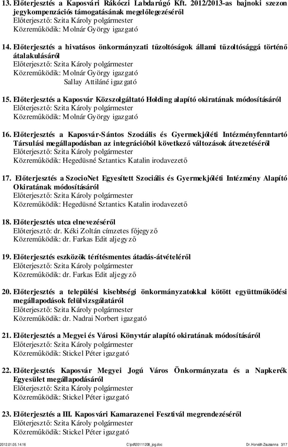 Előterjesztés a Kaposvár Közszolgáltató Holding alapító okiratának módosításáról Közreműködik: Molnár György igazgató 16.