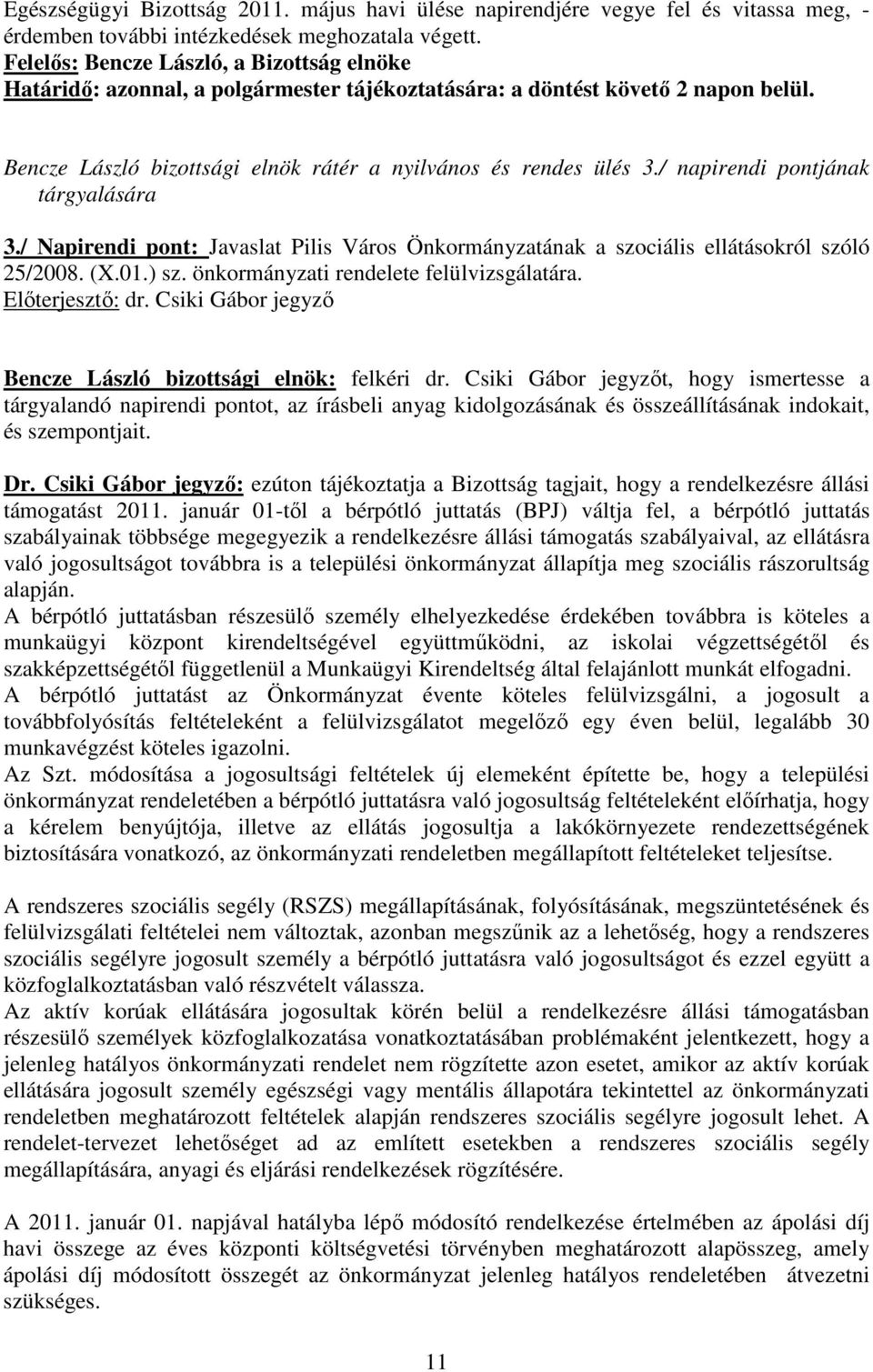 / napirendi pontjának tárgyalására 3./ Napirendi pont: Javaslat Pilis Város Önkormányzatának a szociális ellátásokról szóló 25/2008. (X.01.) sz. önkormányzati rendelete felülvizsgálatára.