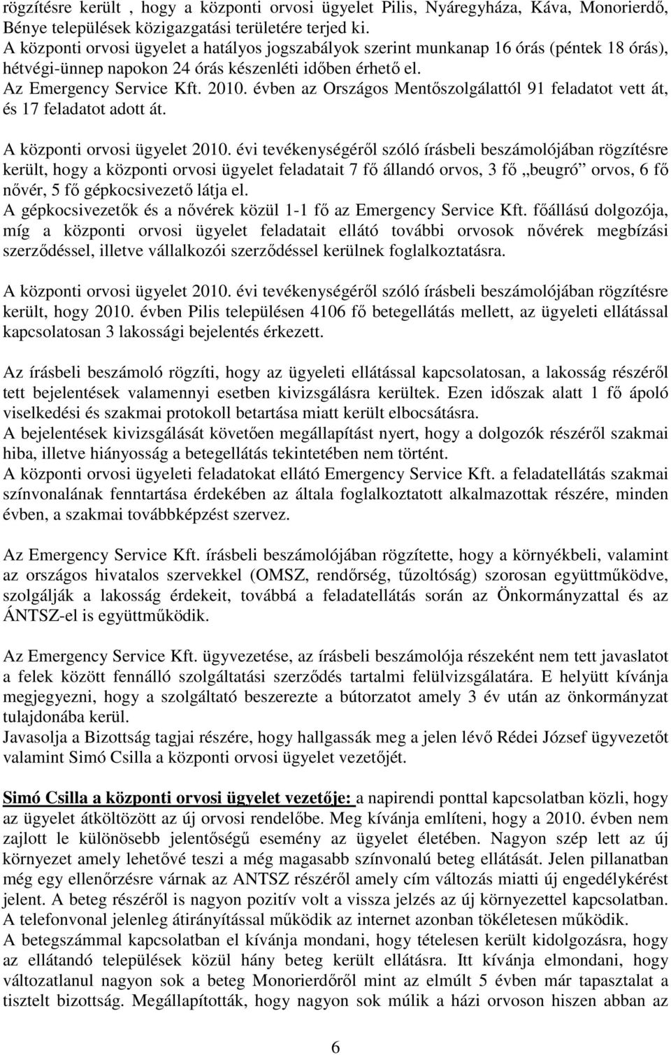 évben az Országos Mentıszolgálattól 91 feladatot vett át, és 17 feladatot adott át. A központi orvosi ügyelet 2010.