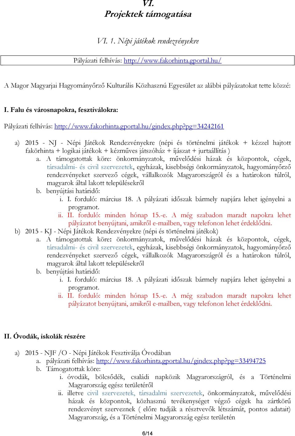 hu/gindex.php?pg=34242161 a) 2015 - NJ - Népi Játékok Rendezvényekre (népi és történelmi játékok + kézzel hajtott fakörhinta + logikai játékok + kézműves játszóház + íjászat + jurtaállítás ) a.